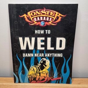 Monster Garage How To Weld Damn Near Anything Book (Motor‎ books Workshop)
